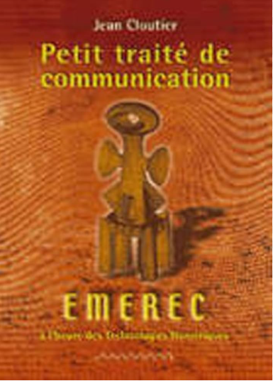 Petit traité de communication. Emerec à l´heure des technologies numériques - Jean Cloutier